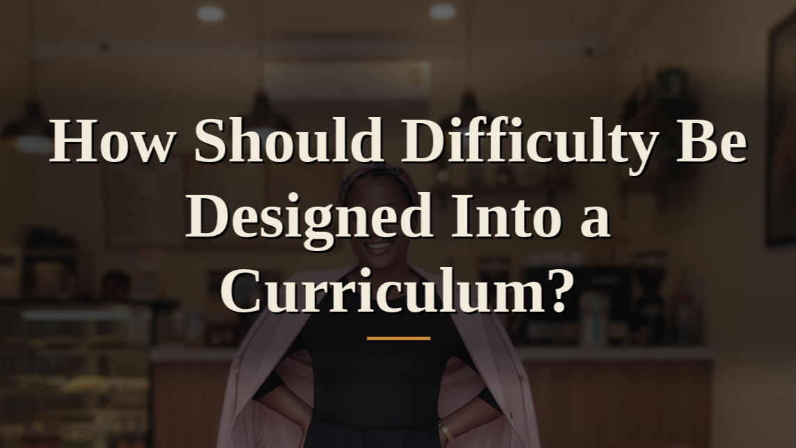 How Should Difficulty Be Designed Into a Curriculum?