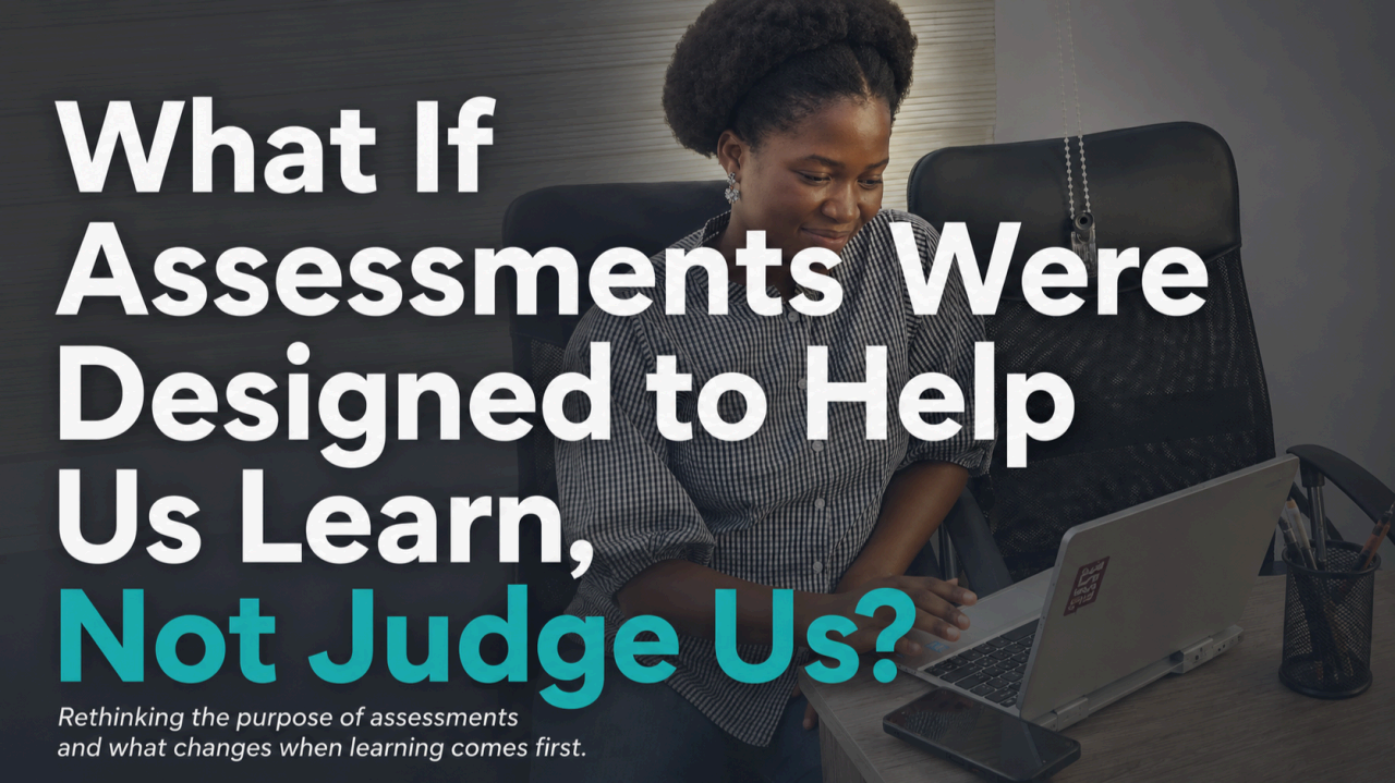 What If Assessment Was Designed to Help Us Learn, Not Judge Us?